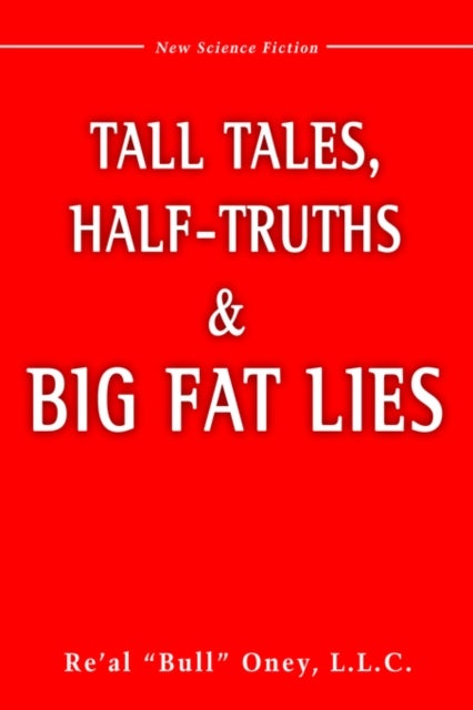 Bilde av Tall Tales, Half-truths, And Big Fat Lies! Av Re Al Bull Oney