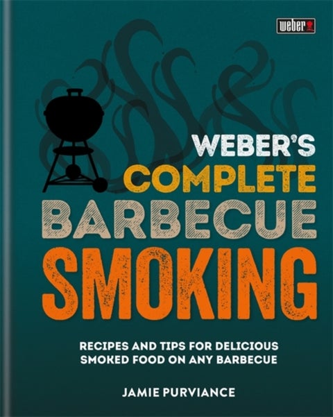 Weber's Complete BBQ Smoking - Recipes and tips for delicious smoked food on any barbecue