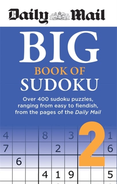 Daily Mail Big Book of Sudoku Volume 2 - Over 400 sudokus, ranging from easy to fiendish, from the pages of the Daily Mail