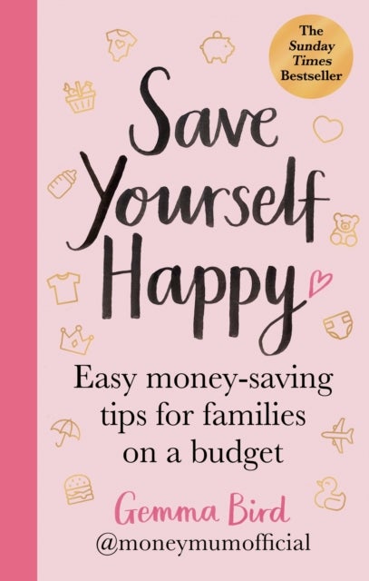 Save Yourself Happy - Easy money-saving tips for families on a budget from Money Mum Official ¿ the SUNDAY TIMES bestselle