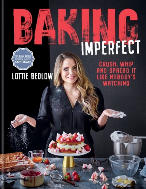 Baking Imperfect - Crush, Whip and Spread It Like Nobody¿s Watching