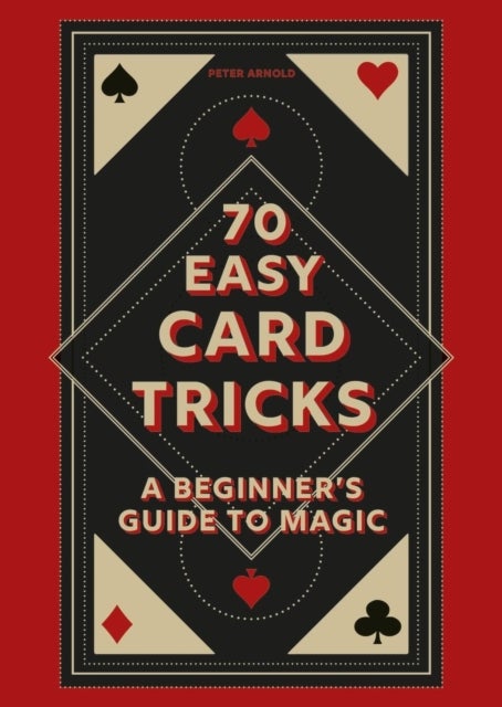 70 Easy Card Tricks - A beginner's guide to magic