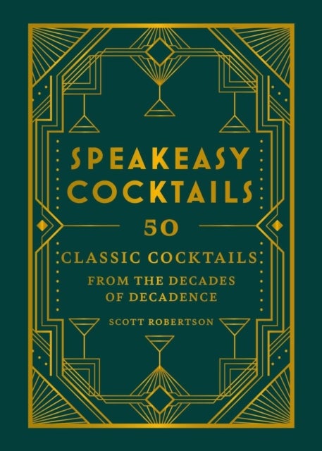Speakeasy Cocktails - 50 classic cocktails from the decades of decadence