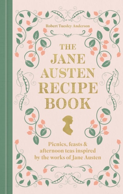The Jane Austen Recipe Book - Picnics, Feasts and Afternoon Teas Inspired by Jane Austen