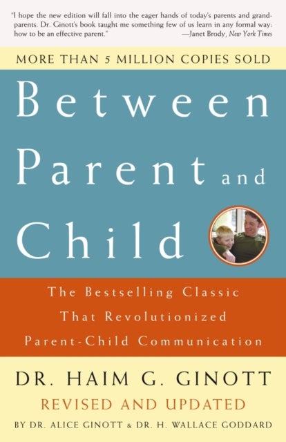 Between Parent and Child: Revised and Updated - The Bestselling Classic That Revolutionized Parent-Child Communication