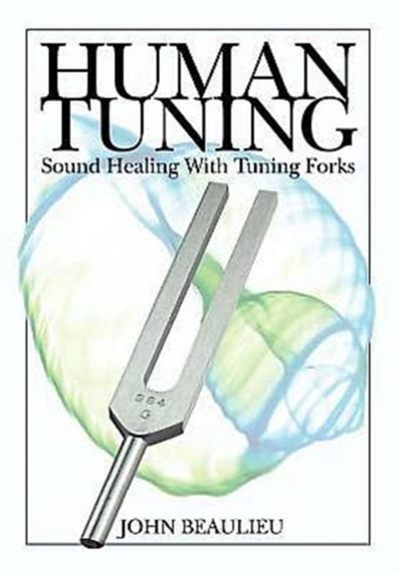 Bilde av Human Tuning Sound Healing With Tuning Forks Av John Beaulieu