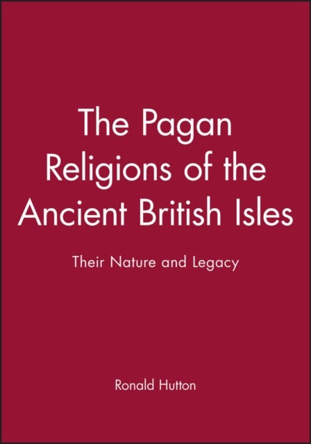 The Pagan Religions of the Ancient British Isles - Their Nature and Legacy