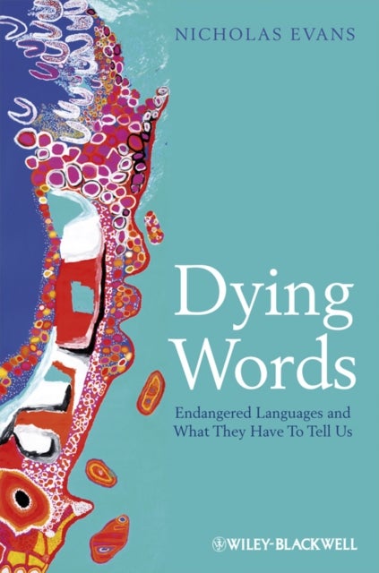 Dying Words - Endangered Languages and What They Have to Tell Us