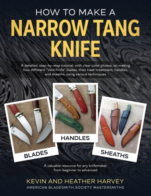 Bilde av How To Make A Narrow Tang Knife Av Kevin John Harvey, Heather Harvey