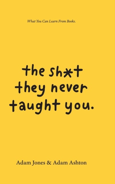 The Sh*t They Never Taught You - What You Can Learn From Books
