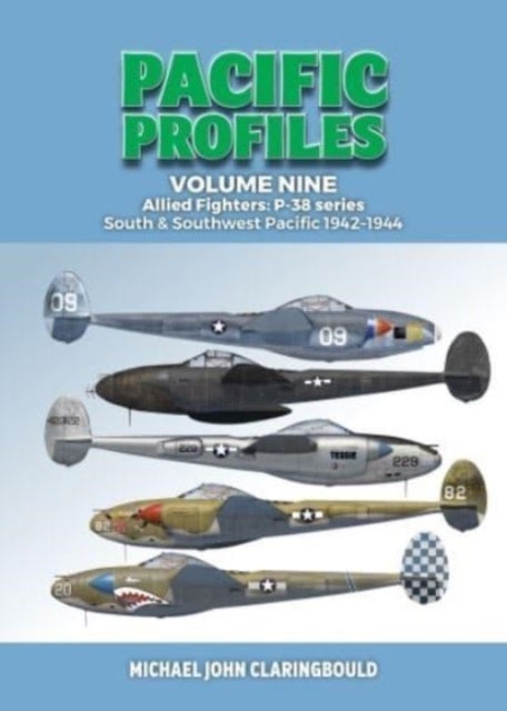 Pacific Profiles Volume Nine - Allied Fighters: P-38 series South & Southwest Pacific 1942-1944