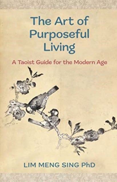 The Art Of Purposeful Living - A Taoist Guide For The Modern Age