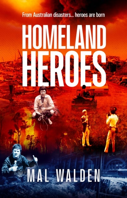 Homeland Heroes - From Australian disasters - heroes are born