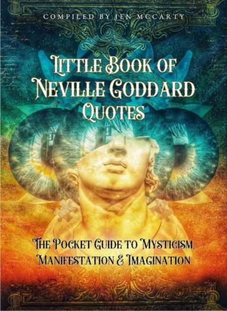 Little Book of Neville Goddard Quotes - The Pocket Guide to Mysticism, Manifestation & Imagination