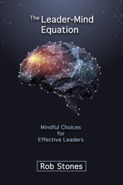 The Leader-Mind Equation - Mindful Choices for Effective Leaders