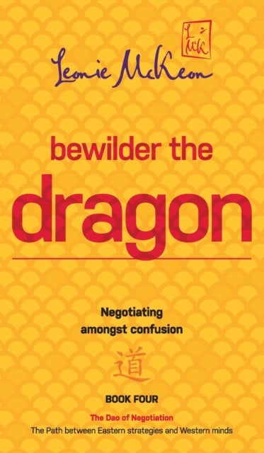 Bewilder the Dragon - Negotiating amongst confusion: The Path between Eastern strategies and Western minds