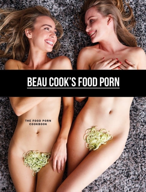 Bilde av Beau Cook&#039;s Food Porn Av Beau Cook