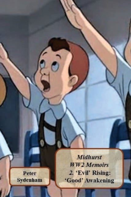 Midhurst WW2 Memoirs 2 - 2. . 'Evil' Rising: 'Good' Awakening