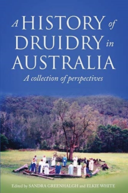 A History of Druidry in Australia - A collection of perspectives