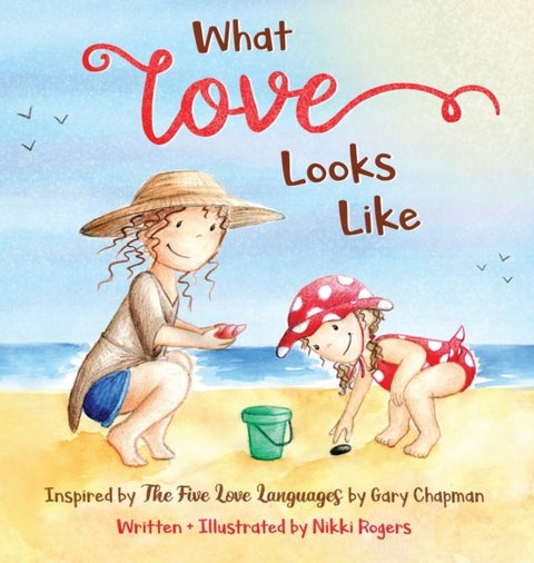 What Love Looks Like - Inspired by The Five Love Languages by Gary Chapman