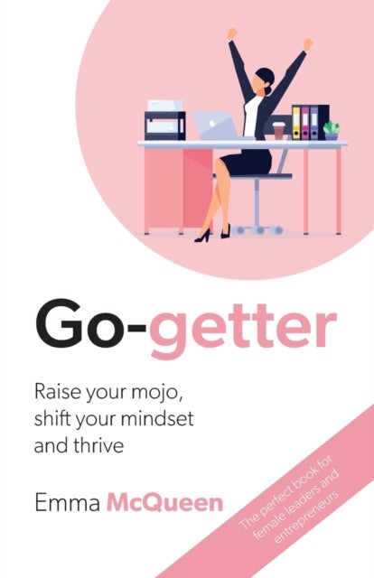 Go-getter - Raise your mojo, shift your mindset and thrive