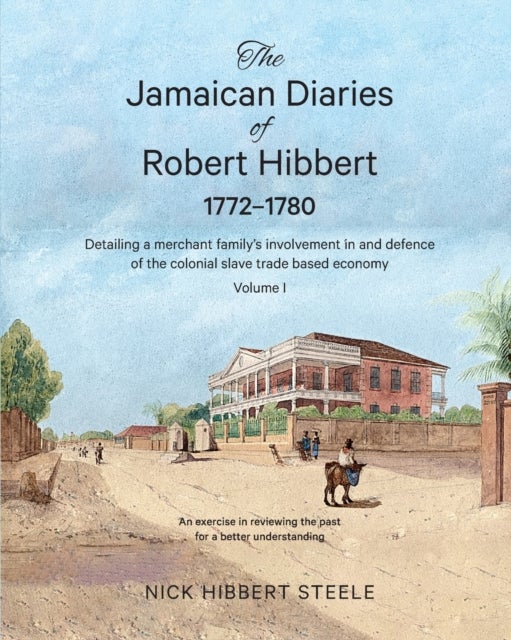 Bilde av The Jamaican Diaries Of Robert Hibbert 1772-1780 Av Nick Hibbert Steele