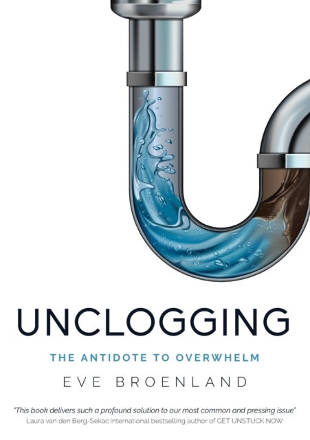 Unclogging - The Antidote To Overwhelm