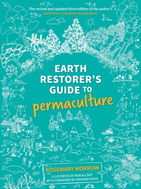 Earth Restorer's Guide to Permaculture - The revised and updated third edition of the author's Earth User's Guide to Permaculture