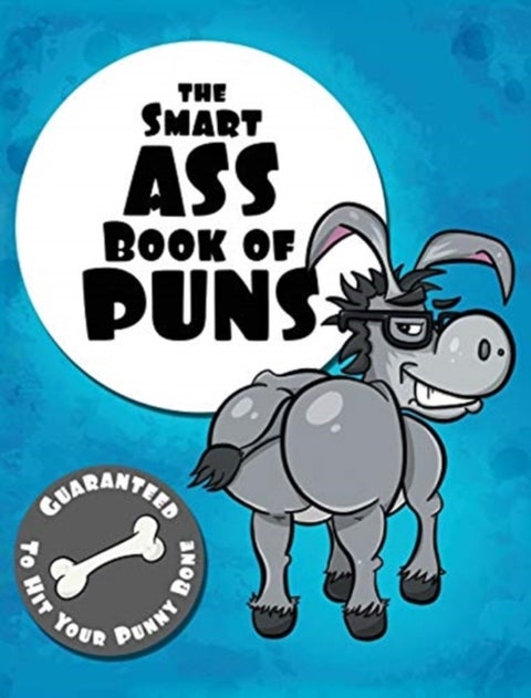 The Smart Ass Book of Puns - Guaranteed to hit your punny bone!