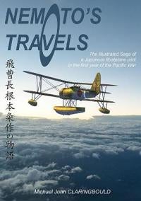 Nemoto'S Travels - The Illustrated Saga of a Japanese Floatplane Pilot in the First Year of the Pacific War