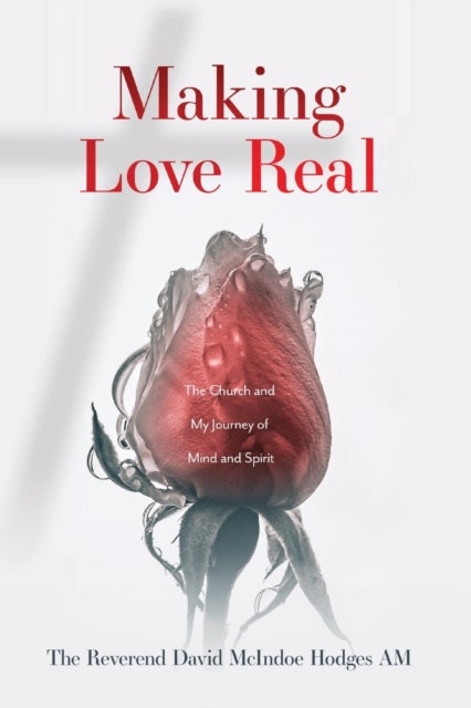 Making Love Real - The Church and My Journey of Mind and Spirit