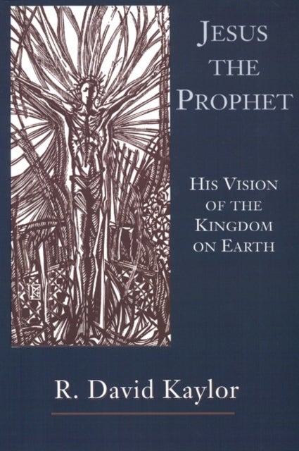 Jesus the Prophet - His Vision of the Kingdom on Earth