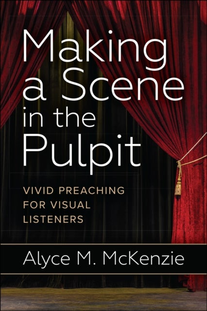 Making a Scene in the Pulpit - Vivid Preaching for Visual Listeners