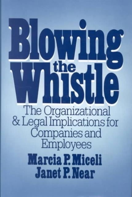 Blowing the Whistle - The Organizational and Legal Implications for Companies and Employees