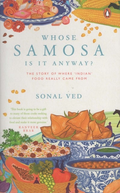 Whose Samosa is it Anyway - The Story of Where 'Indian' Food Really Came From