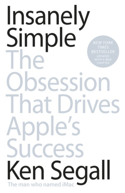 Insanely Simple - The Obsession That Drives Apple's Success