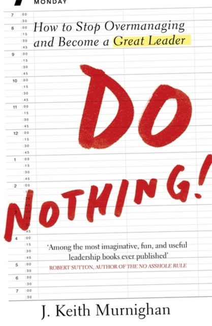 Do Nothing! - How to Stop Overmanaging and Become a Great Leader