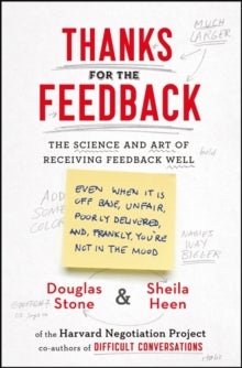 Thanks for the Feedback - The Science and Art of Receiving Feedback Well