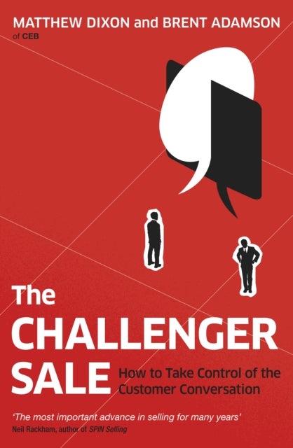 The Challenger Sale - How To Take Control of the Customer Conversation