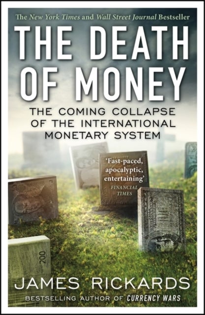 The Death of Money - The Coming Collapse of the International Monetary System