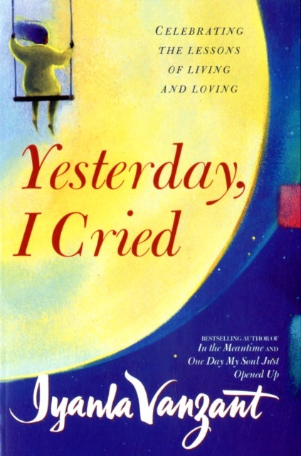 Yesterday, I Cried - Celebrating The Lessons Of Living And Loving