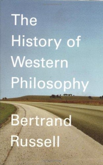 A History of Western Philosophy - And Its Connection with Political and Social Circumstances from the Earliest Times to the Present Da