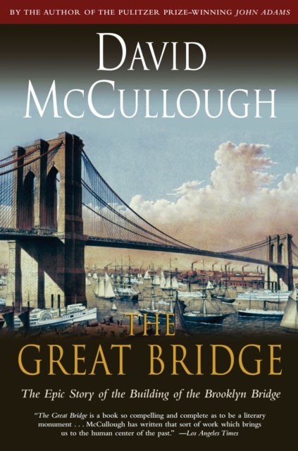 Bilde av Great Bridge: The Epic Story Of The Building Of The Brooklyn Bridge Av David Mccullough
