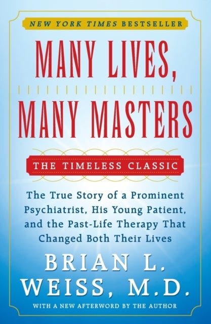 Many Lives, Many Masters - The True Story of a Prominent Psychiatrist, His Young Patient, and the Past-Life Therapy That Change