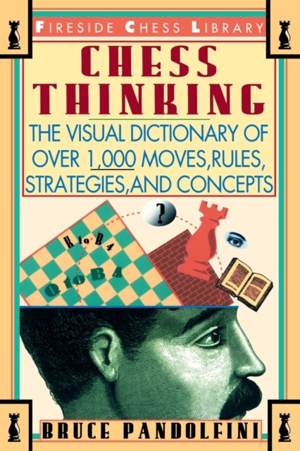 Chess Thinking - The Visual Dictionary of Chess Moves, Rules, Strategies and Concepts
