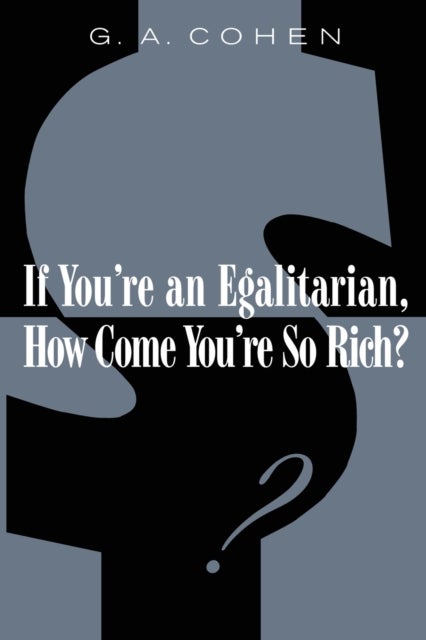 Bilde av If You&#039;re An Egalitarian, How Come You¿re So Rich? Av G. A. Cohen