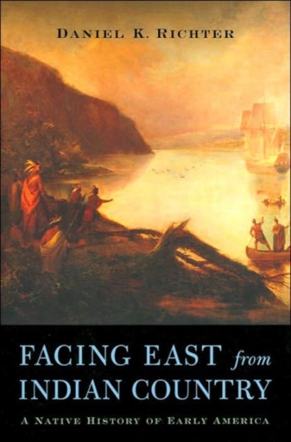 Facing East from Indian Country - A Native History of Early America