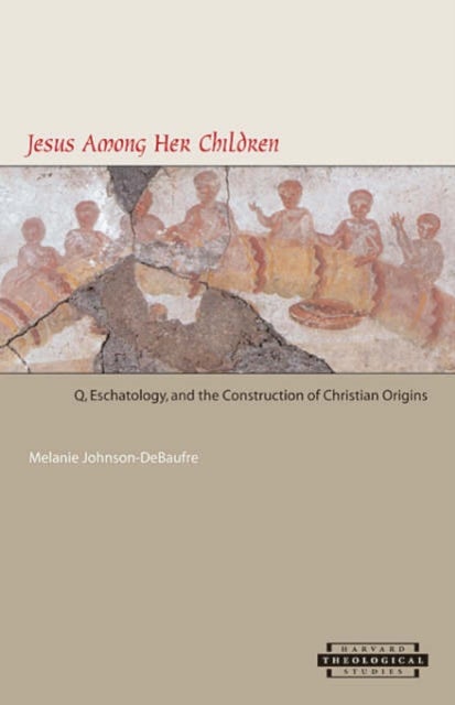 Jesus among Her Children - Q, Eschatology, and the Construction of Christian Origins