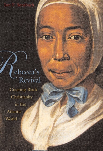 Rebecca's Revival - Creating Black Christianity in the Atlantic World