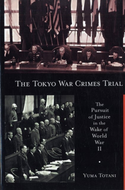 The Tokyo War Crimes Trial - The Pursuit of Justice in the Wake of World War II